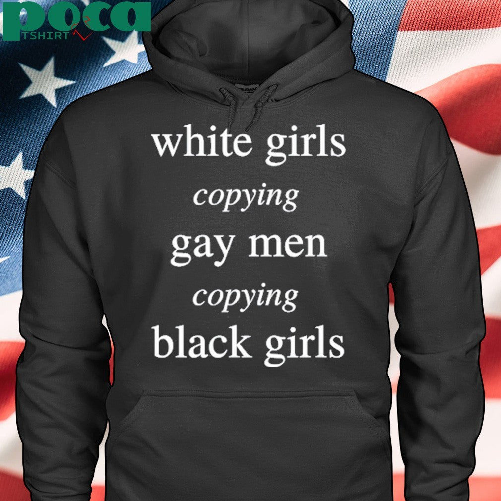 Cole Netscape White Girls Copying Gay Men Copying Black Girls shirt