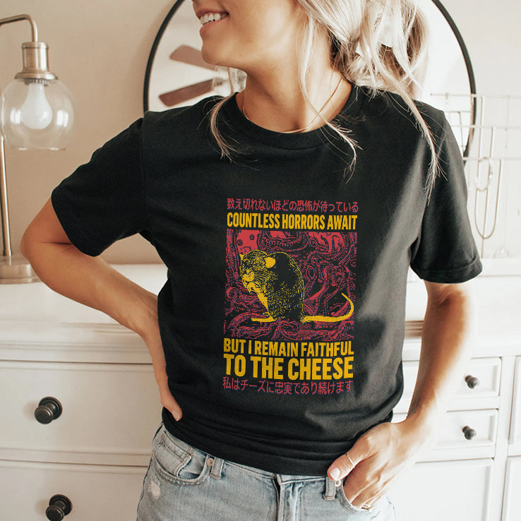 Countless Horrors Await But I Remain Faithful To The Cheese Rat T Shirt