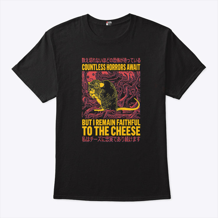 Countless Horrors Await But I Remain Faithful To The Cheese Rat T Shirt