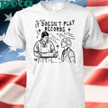 Cristocat No Jules It Doesn’t Play Records Cd Player Shirt