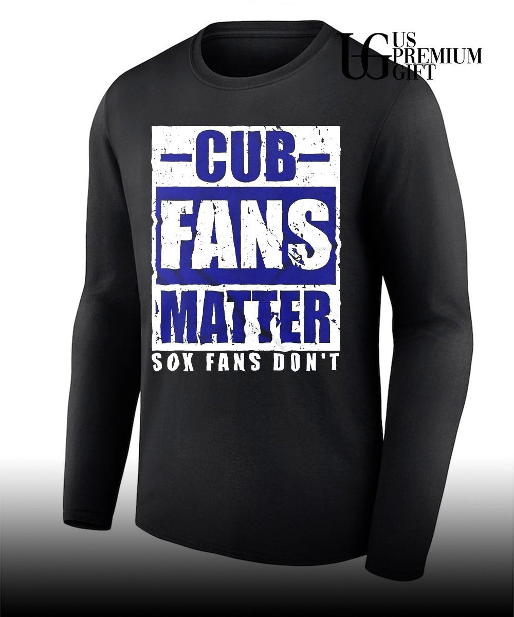 Cubs Sox fans don’t Baseball MLB Cub fans matter shirt