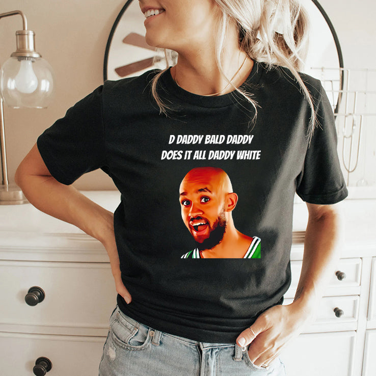 D Daddy Bald Daddy Does It All Daddy White Derrick White Shirt