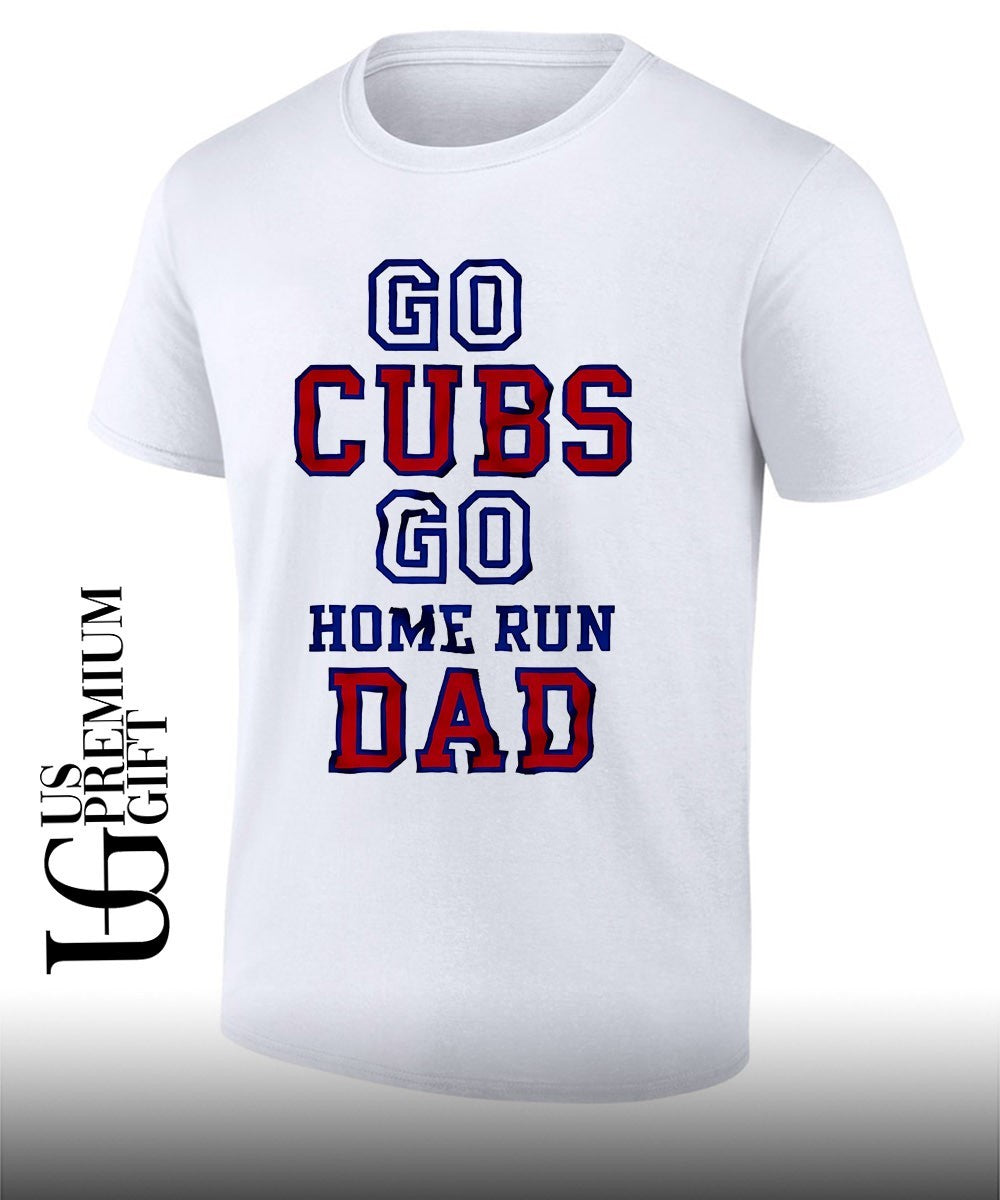 Dad Chicago Cubs MLB go Cubs go home run Dad shirt