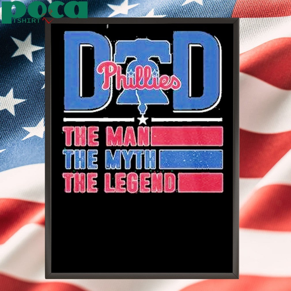 Dad Phillies The Man The Myth The Legend Shirt