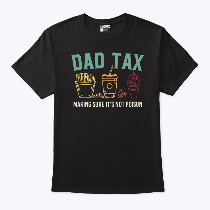 Dad Tax Making Sure It’s Not Poison Shirt