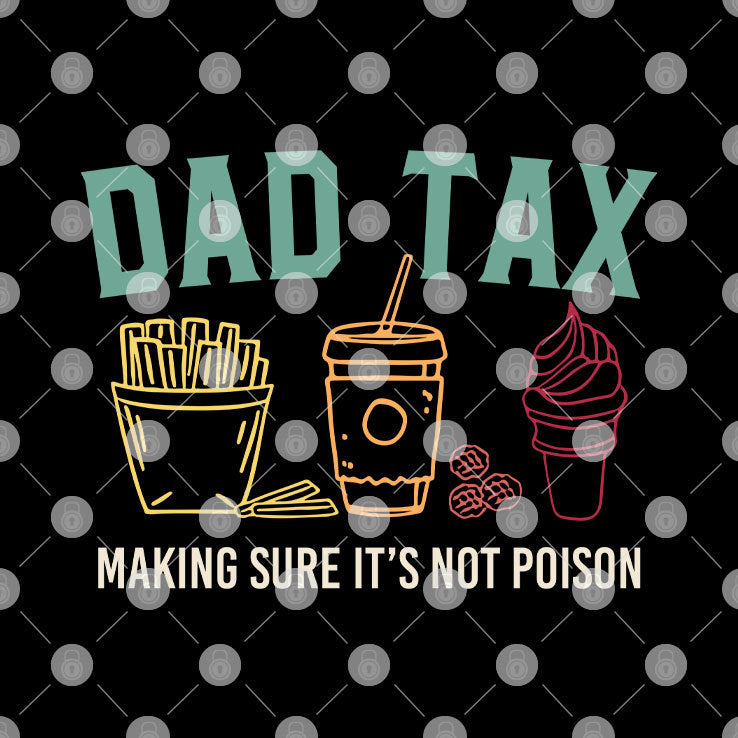 Dad Tax Making Sure It’s Not Poison Shirt