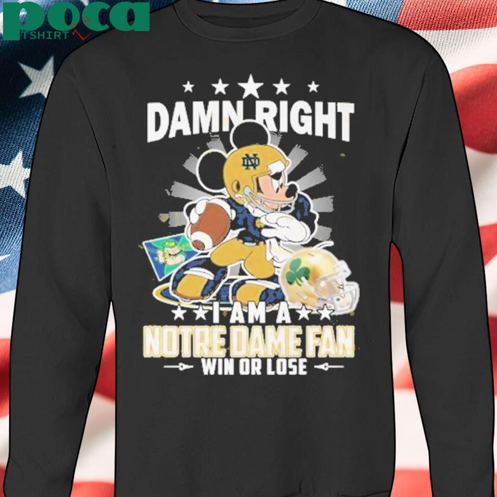 Damn Right I Am A Notre Dame Fighting Irish Fan Win Or Lose Shirt