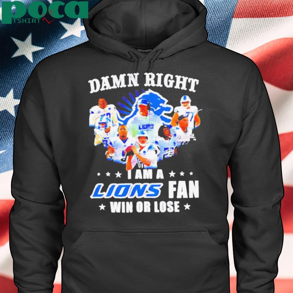 Damn Right I Am a Lions Fan Win or Lose Players shirt