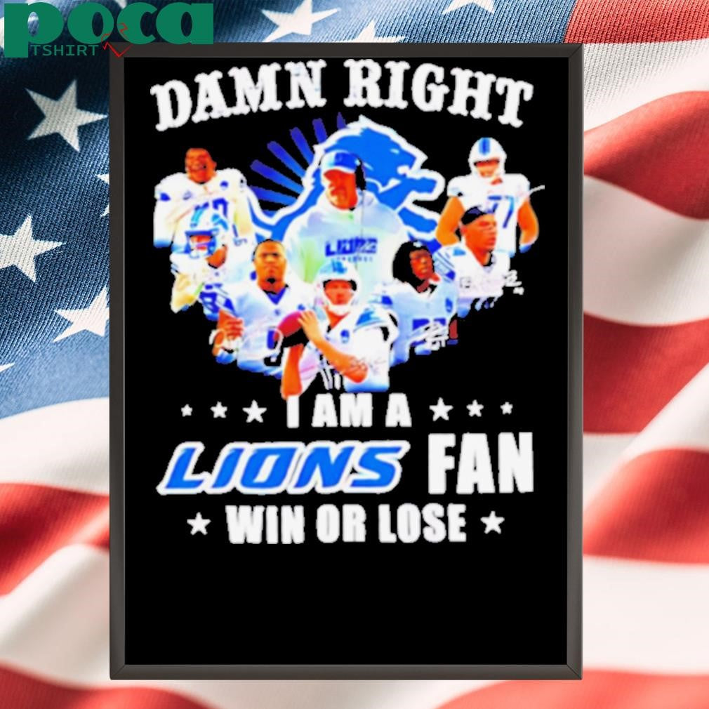 Damn Right I Am a Lions Fan Win or Lose Players shirt
