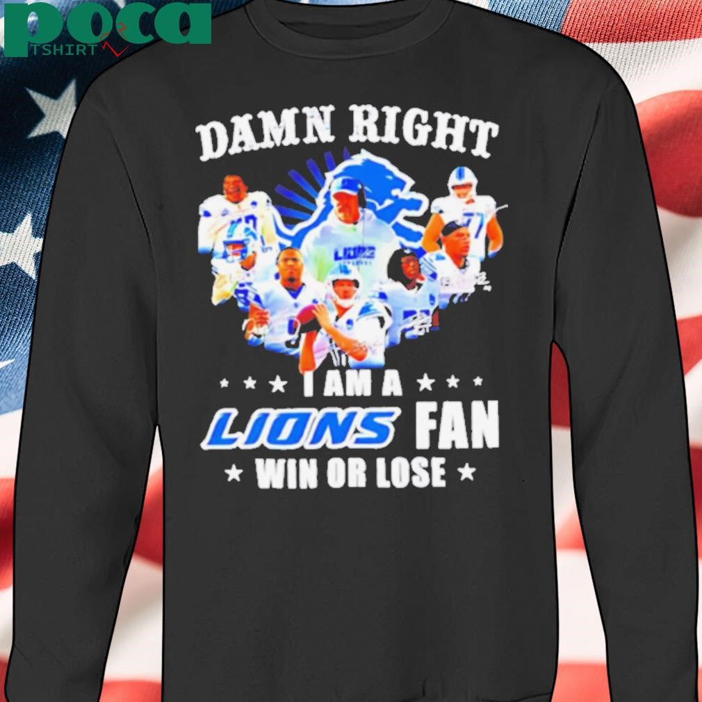 Damn Right I Am a Lions Fan Win or Lose Players shirt