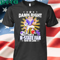 Damn right I am a K State fan win or lose mascot shirt
