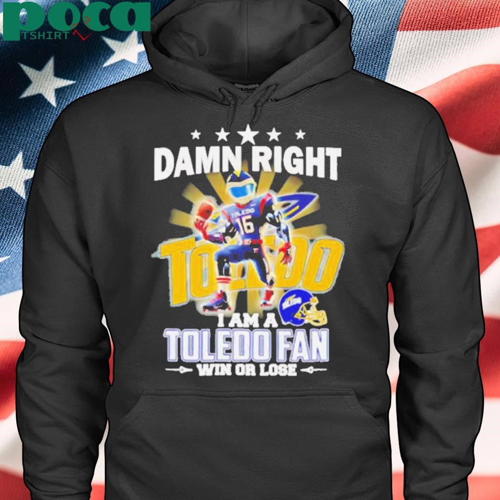 Damn right I am a Toledo fan win or lose mascot shirt