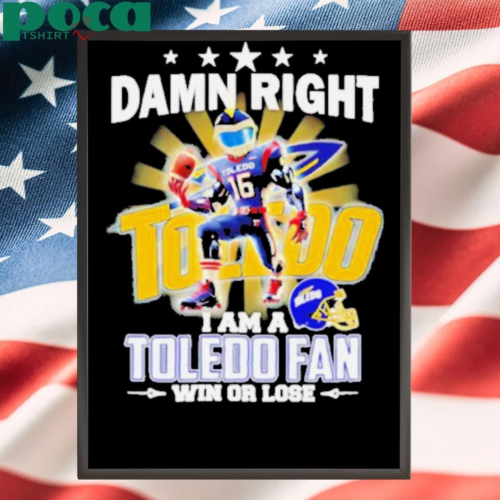 Damn right I am a Toledo fan win or lose mascot shirt