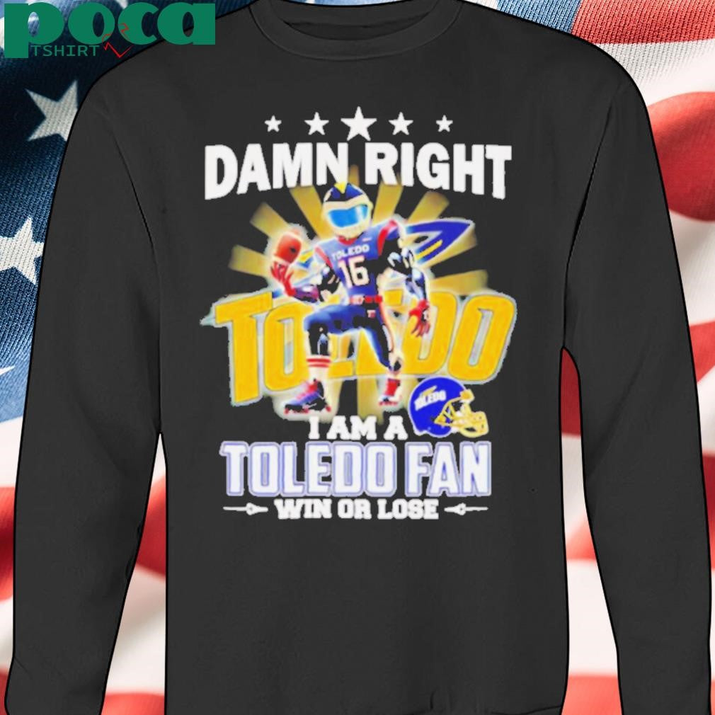 Damn right I am a Toledo fan win or lose mascot shirt