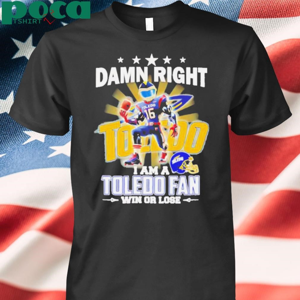 Damn right I am a Toledo fan win or lose mascot shirt