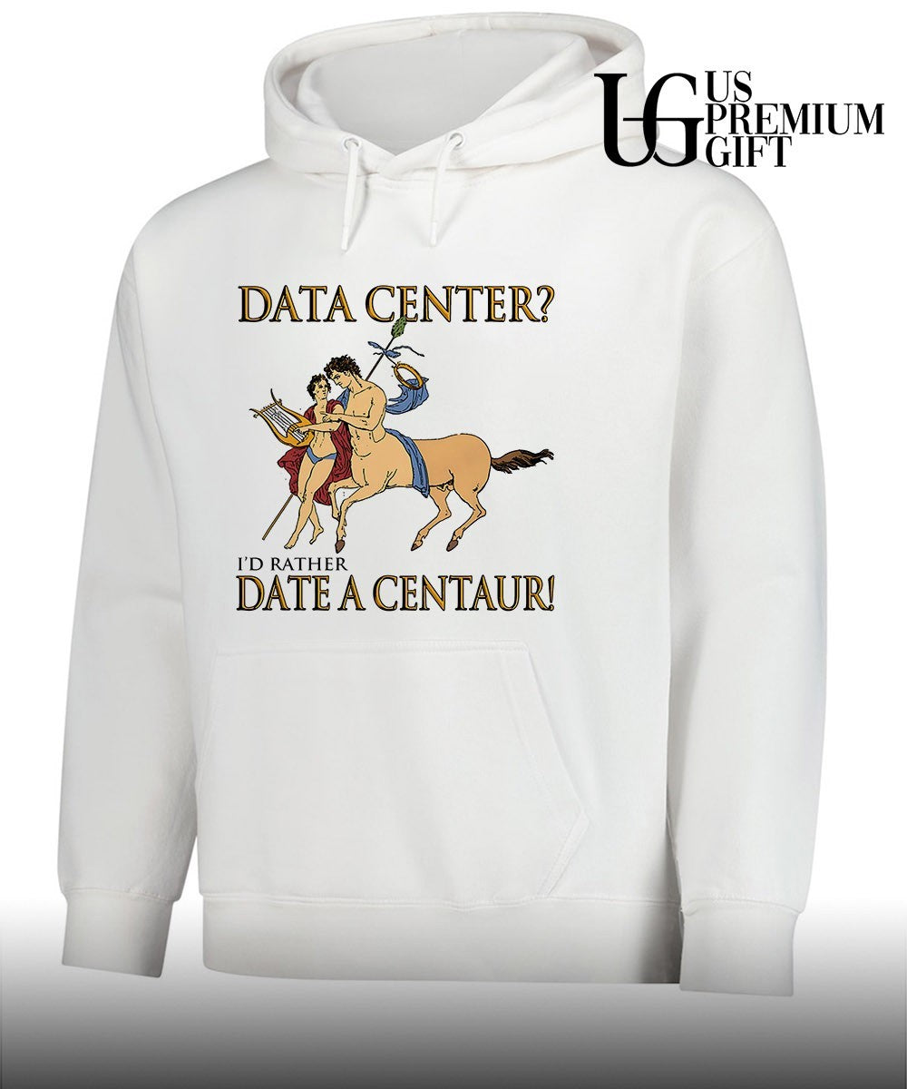 Data Center I’d Rather Date A Centaur shirt
