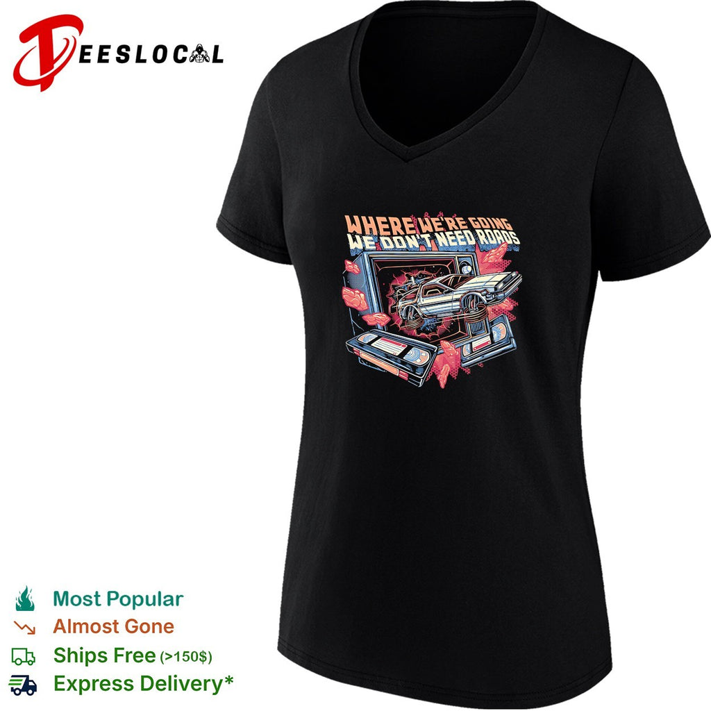 DeLorean car bursting through TV where we’re going we don’t need roads shirt