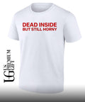 Dead inside but still horny shirt