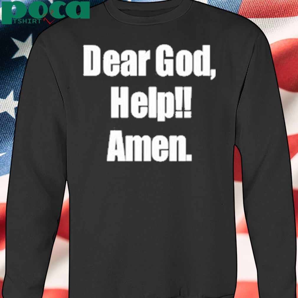 Dear God Help Amen Shirt