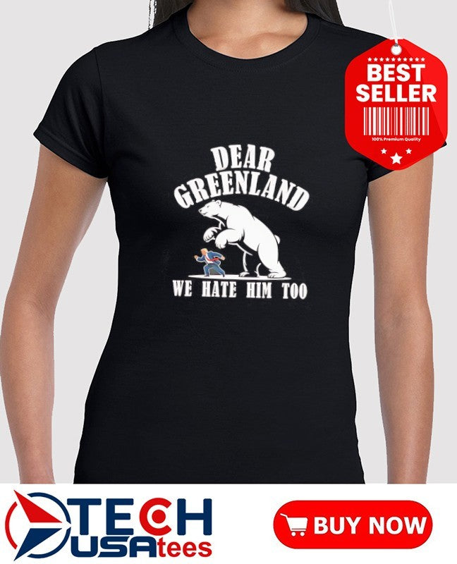 Dear Greenland we hate him too Polar Bear Trump shirt