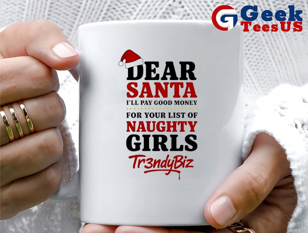 Dear Santa I’ll pay good money for your list of naughty girls Christmas shirt