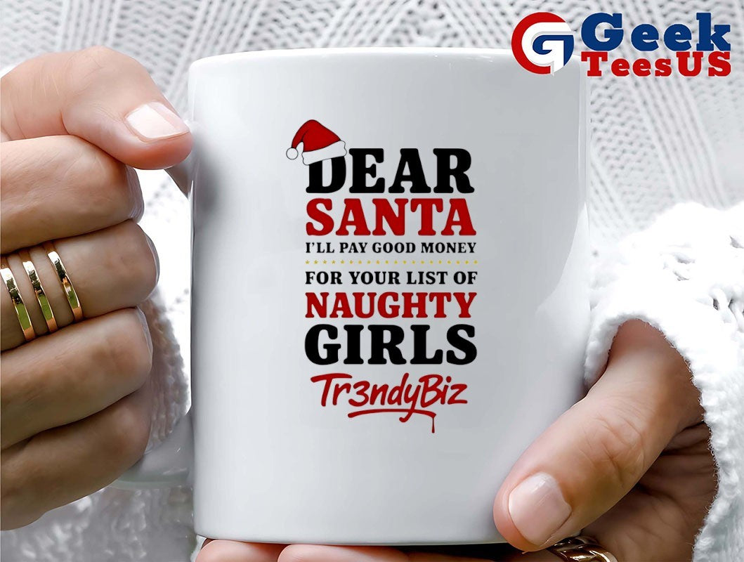 Dear Santa I’ll pay good money for your list of naughty girls Christmas shirt