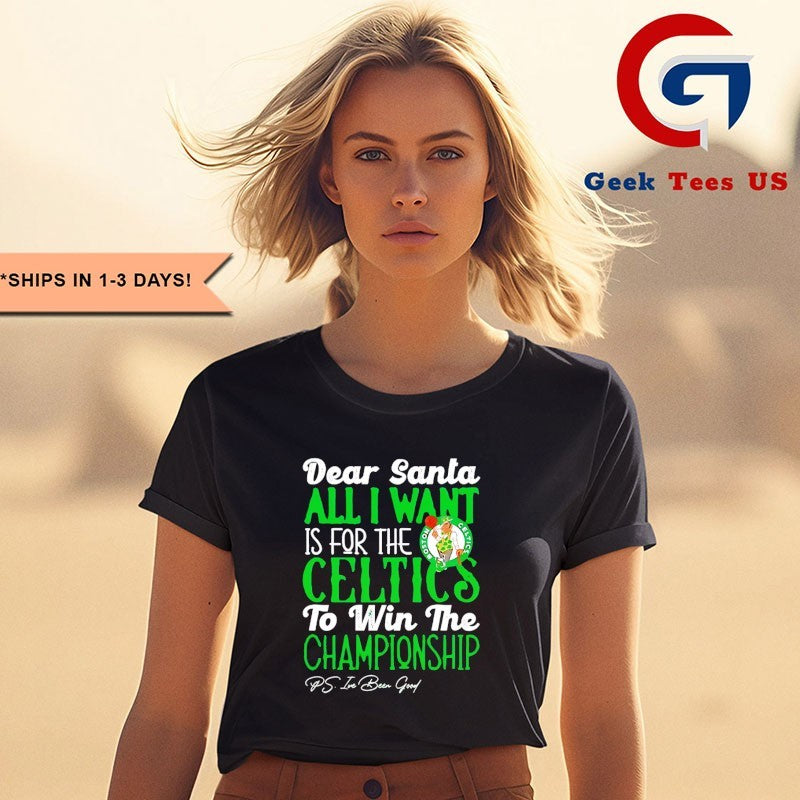 Dear Santa all I want is for the Boston Celtics NBA to win the Championship shirt