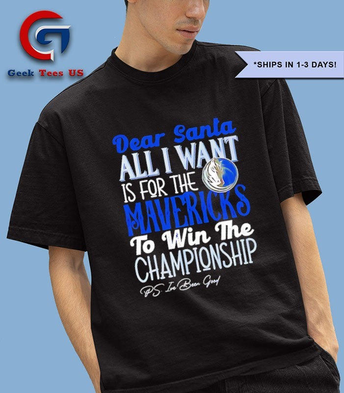 Dear Santa all I want is for the Dallas Mavericks NBA to win the Championship shirt