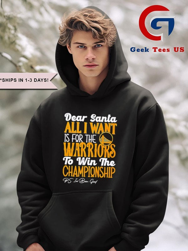 Dear Santa all I want is for the Golden State Warriors NBA to win the Championship shirt