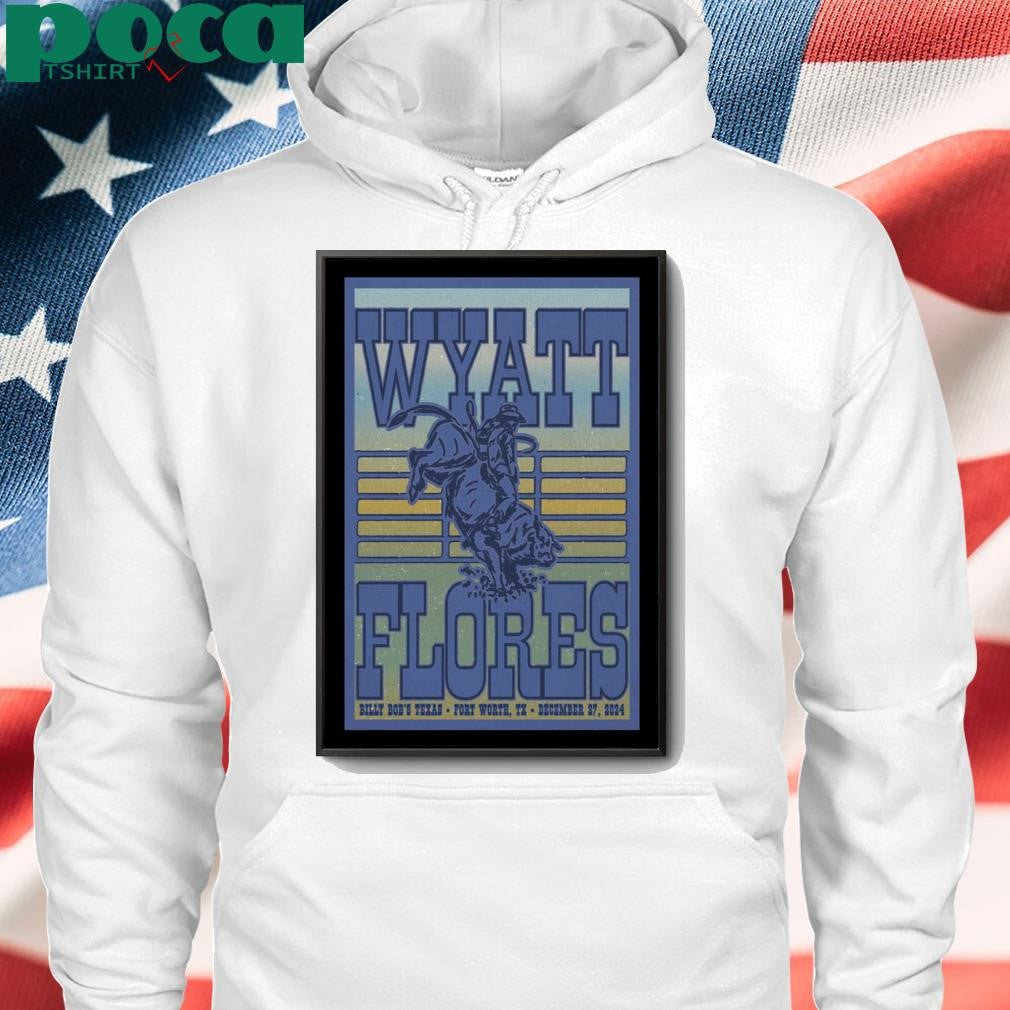December 27 2024 Billy Bob’s Texas Fort Worth TX Wyatt Flores Event Poster shirt
