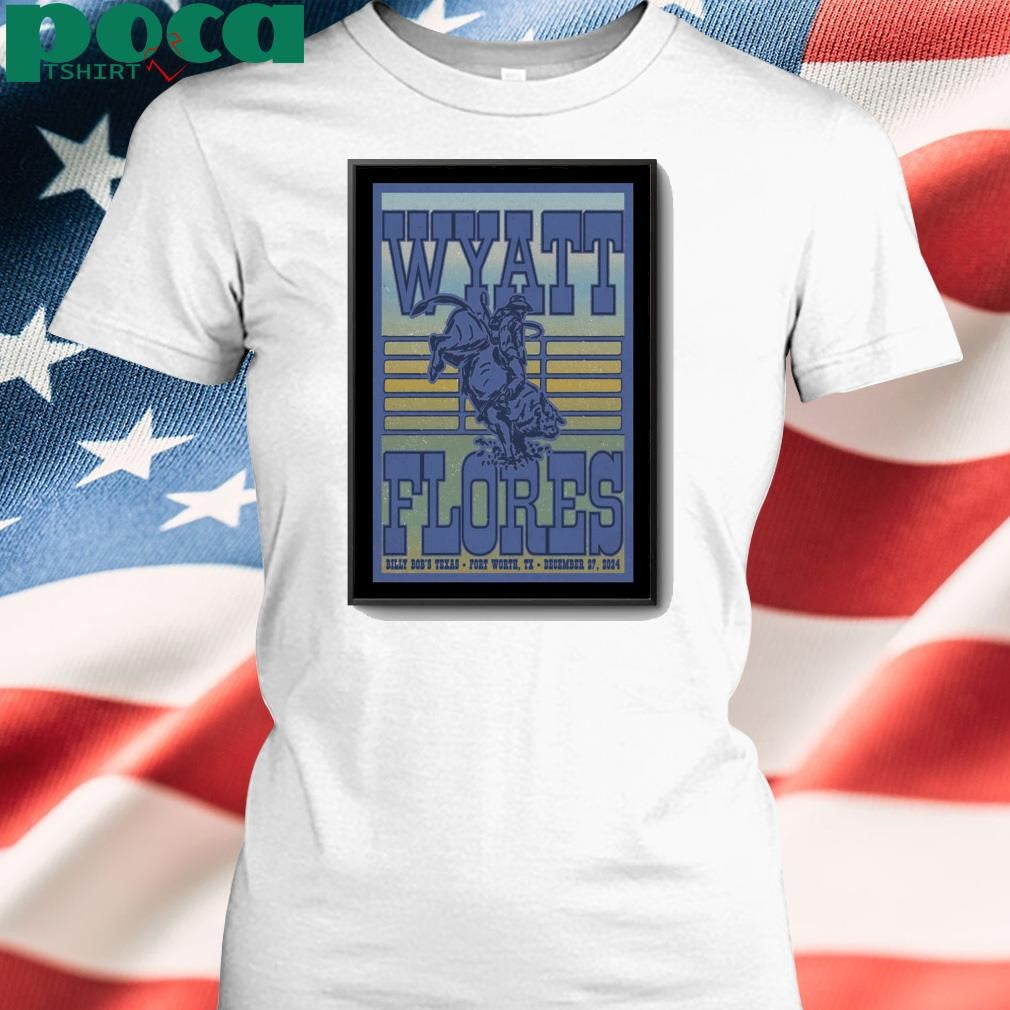 December 27 2024 Billy Bob’s Texas Fort Worth TX Wyatt Flores Event Poster shirt