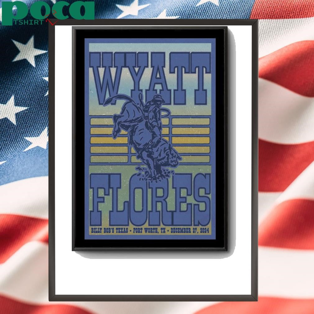 December 27 2024 Billy Bob’s Texas Fort Worth TX Wyatt Flores Event Poster shirt