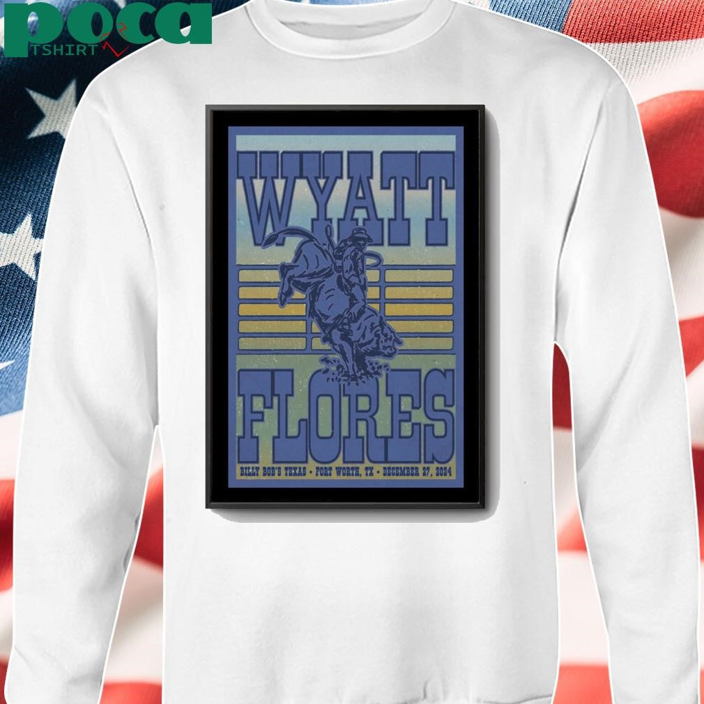 December 27 2024 Billy Bob’s Texas Fort Worth TX Wyatt Flores Event Poster shirt