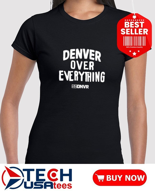 Denver over everything shirt