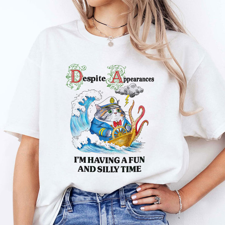Despite Appearances I’m Having A Fun And Silly Time T Shirt