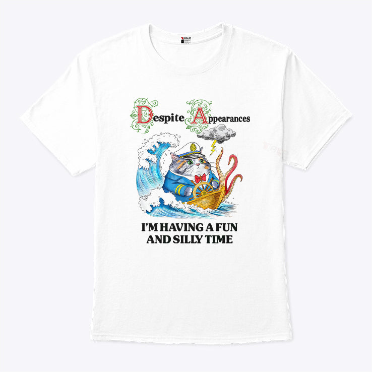 Despite Appearances I’m Having A Fun And Silly Time T Shirt