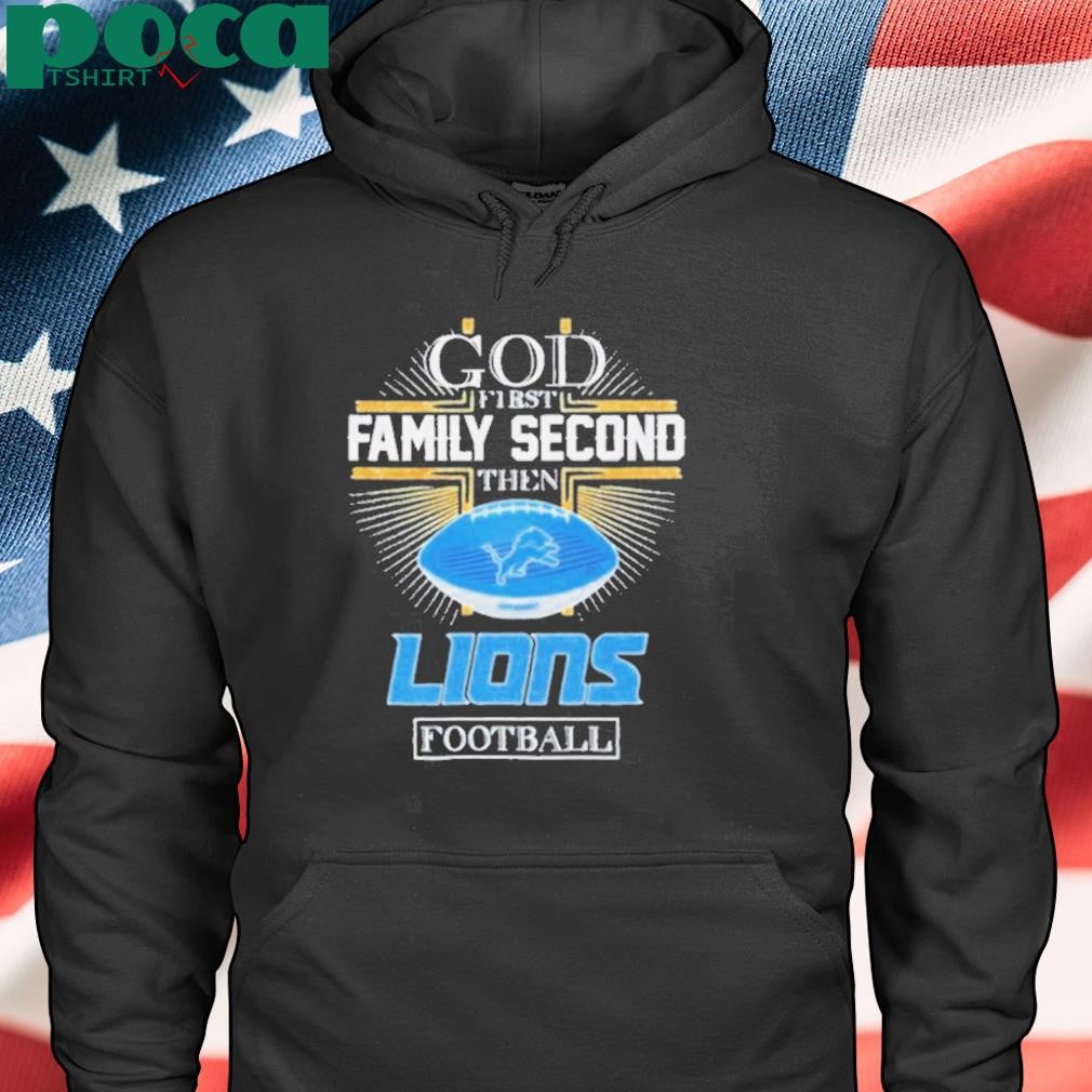 Detroit Lions God First Family Second Then Lions Football 2D T shirt