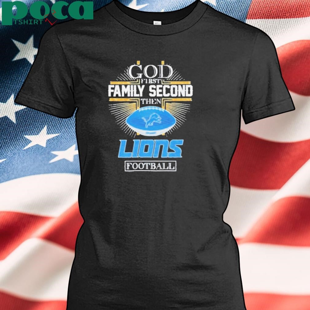 Detroit Lions God First Family Second Then Lions Football 2D T shirt