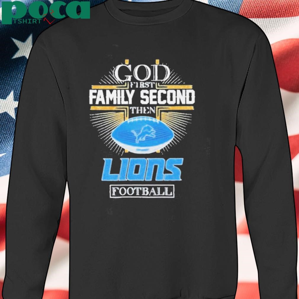 Detroit Lions God First Family Second Then Lions Football 2D T shirt