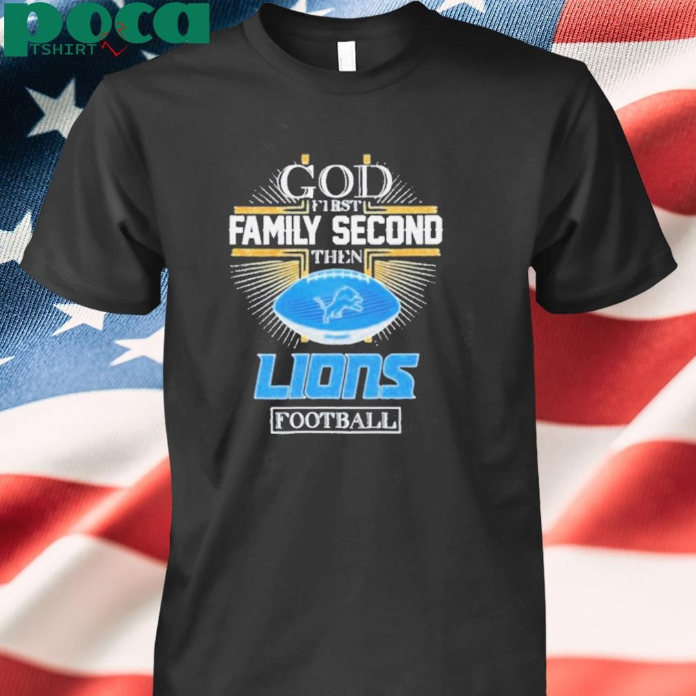 Detroit Lions God First Family Second Then Lions Football 2D T shirt