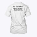 Do You Still Think Of Me Most Of The Time I Don’t Care T Shirt