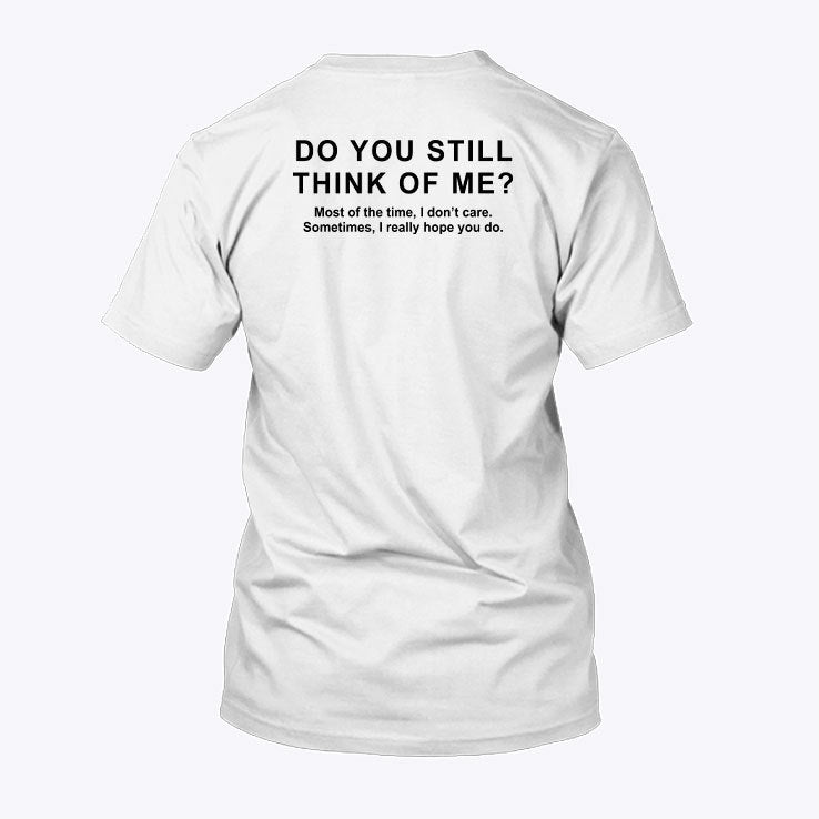 Do You Still Think Of Me Most Of The Time I Don’t Care T Shirt
