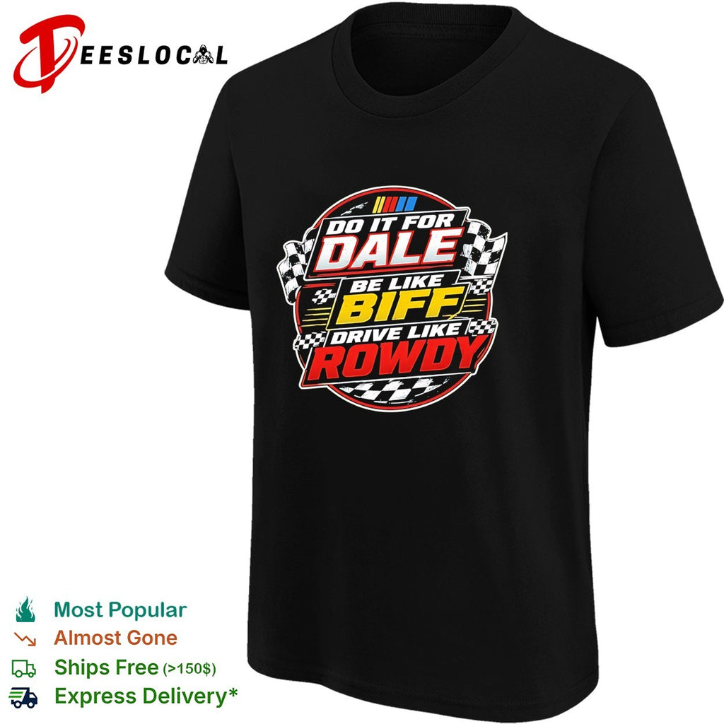 Do it for Dale be like Biff drive like Rowdy shirt