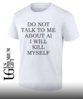 Do not talk to me about αι I will kill myself shirt