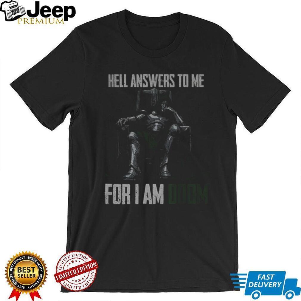 Doctor Doom Quote hell answers to me for I am Doom shirt