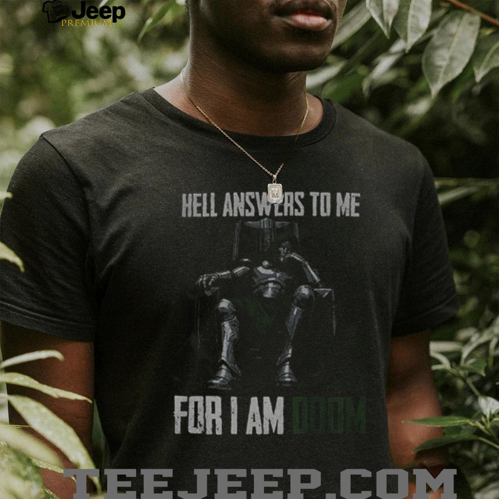 Doctor Doom Quote hell answers to me for I am Doom shirt