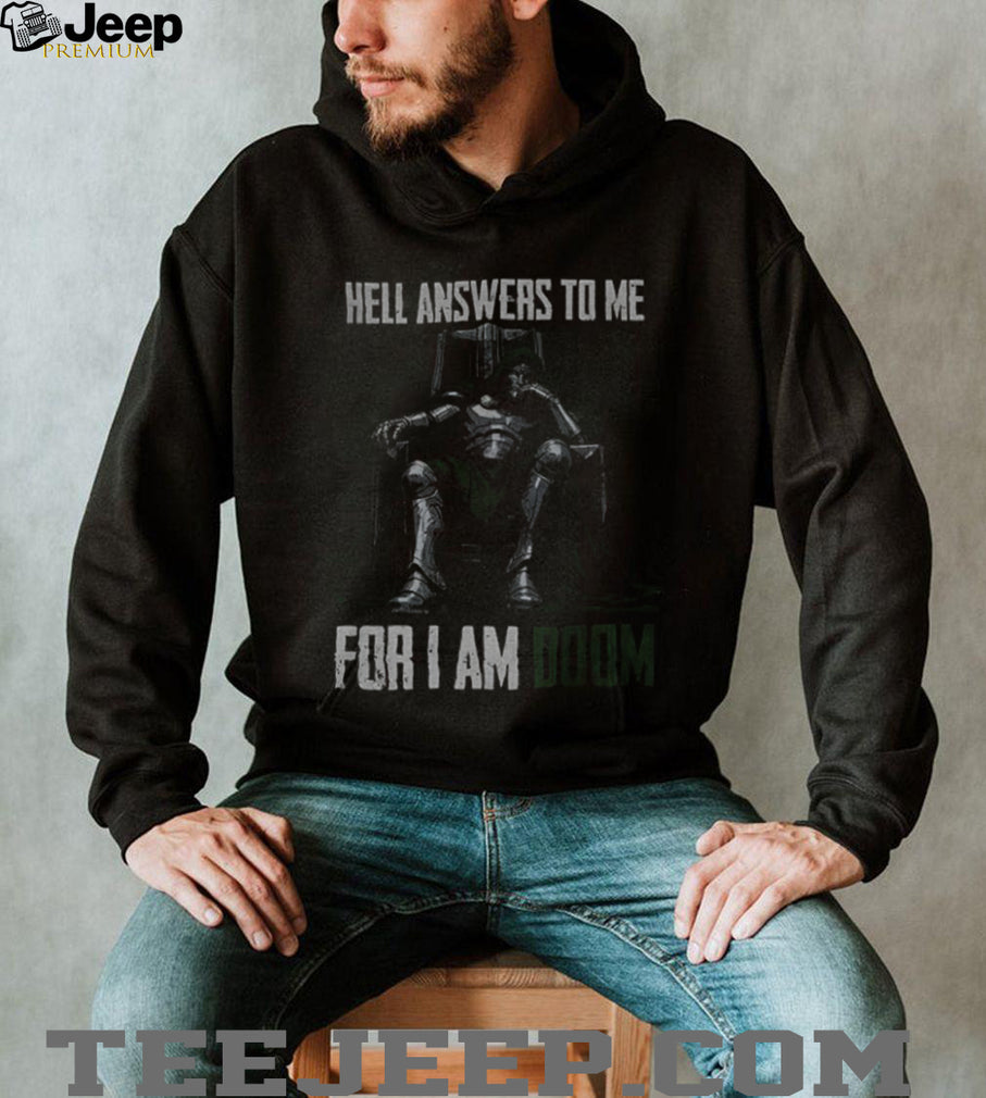 Doctor Doom Quote hell answers to me for I am Doom shirt
