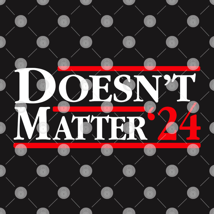 Doesn’t Matter ’24 T Shirt