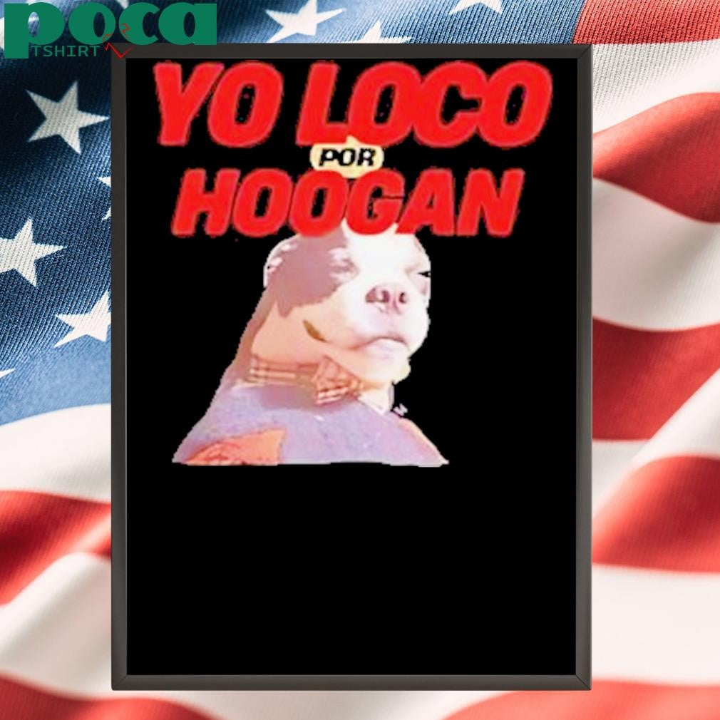 Dog Yo Loco Por Hoogan Shirt