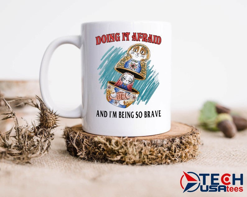 Doing it afraid and I’m being so brave shirt